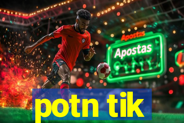 potn tik